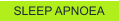 SLEEP APNOEA